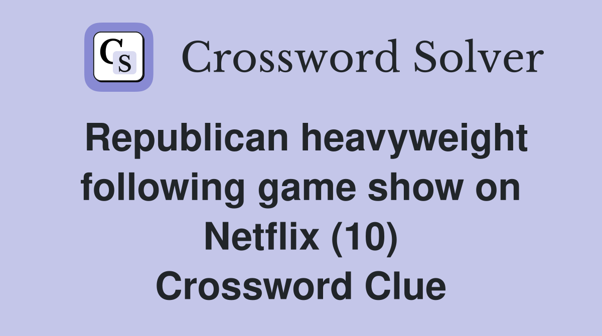 Republican heavyweight following game show on Netflix (10) Crossword Clue