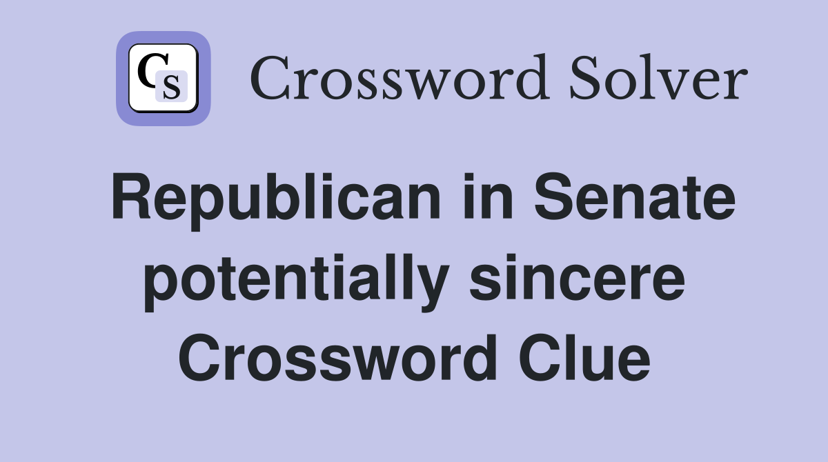 Republican in Senate potentially sincere Crossword Clue