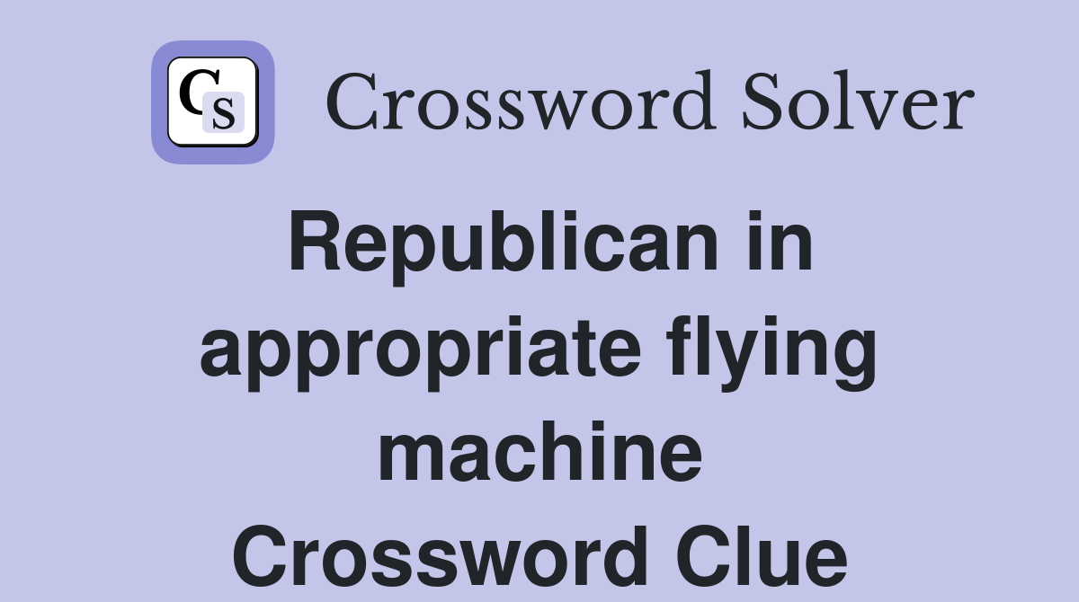 Republican in appropriate flying machine Crossword Clue