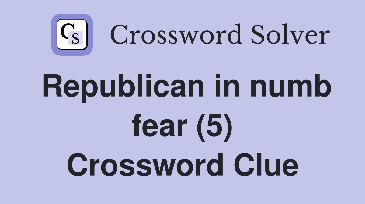 Republican in numb fear (5) Crossword Clue