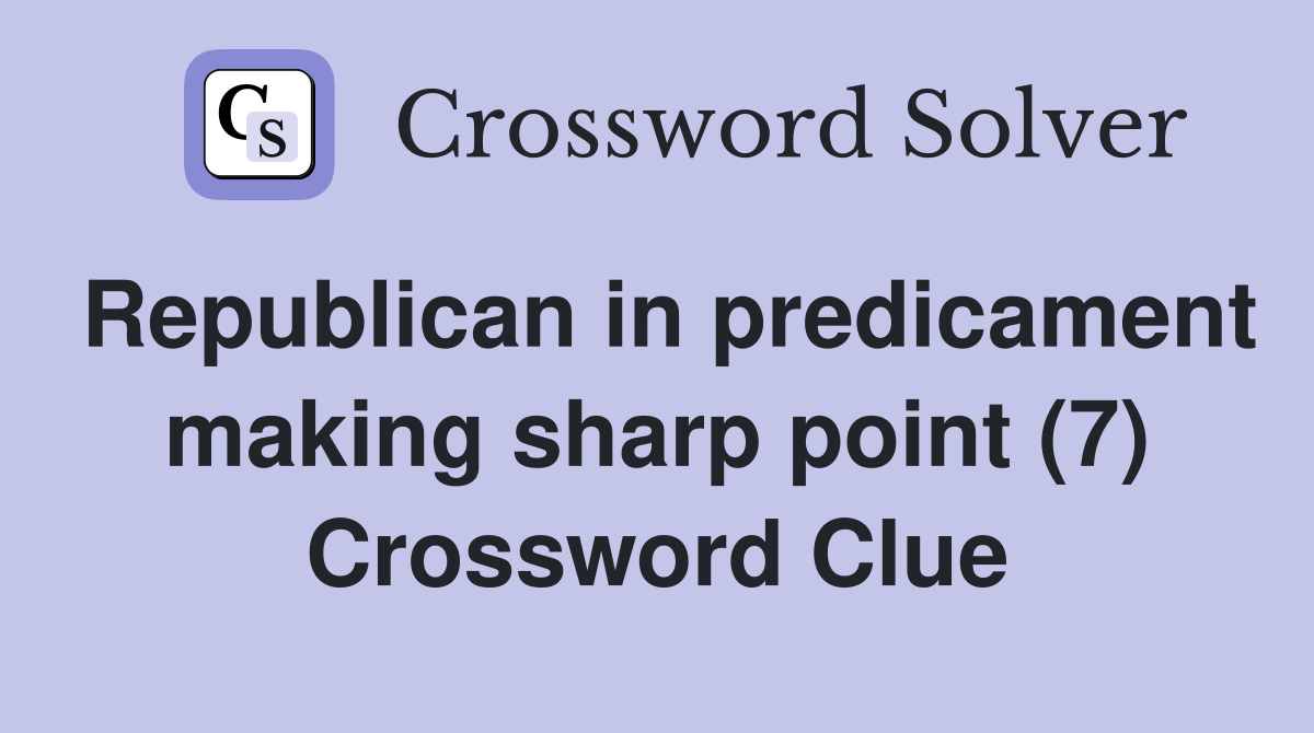 Republican in predicament making sharp point (7) Crossword Clue
