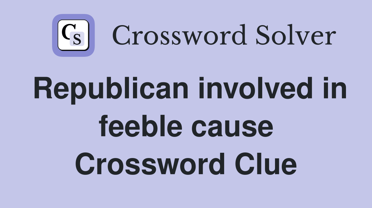 Republican involved in feeble cause Crossword Clue