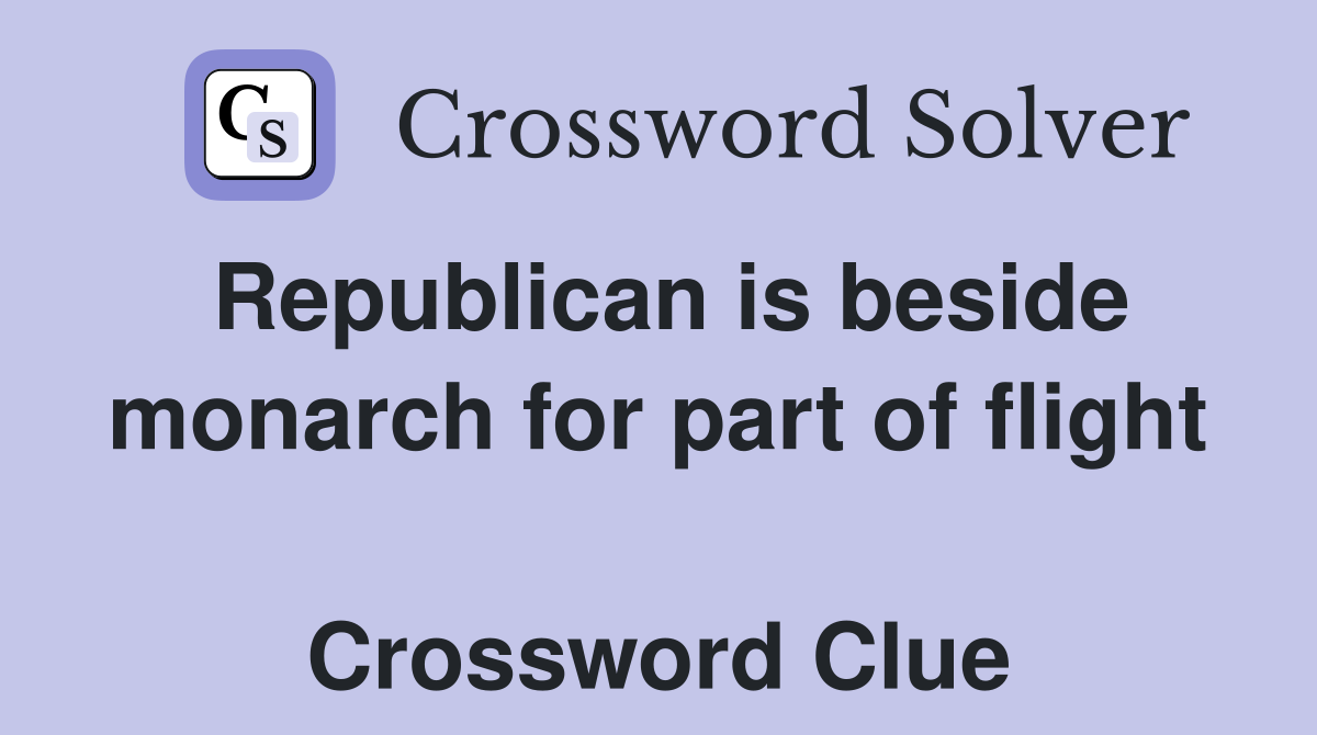 Republican is beside monarch for part of flight  Crossword Clue
