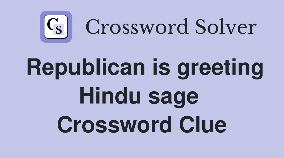 Republican is greeting Hindu sage  Crossword Clue
