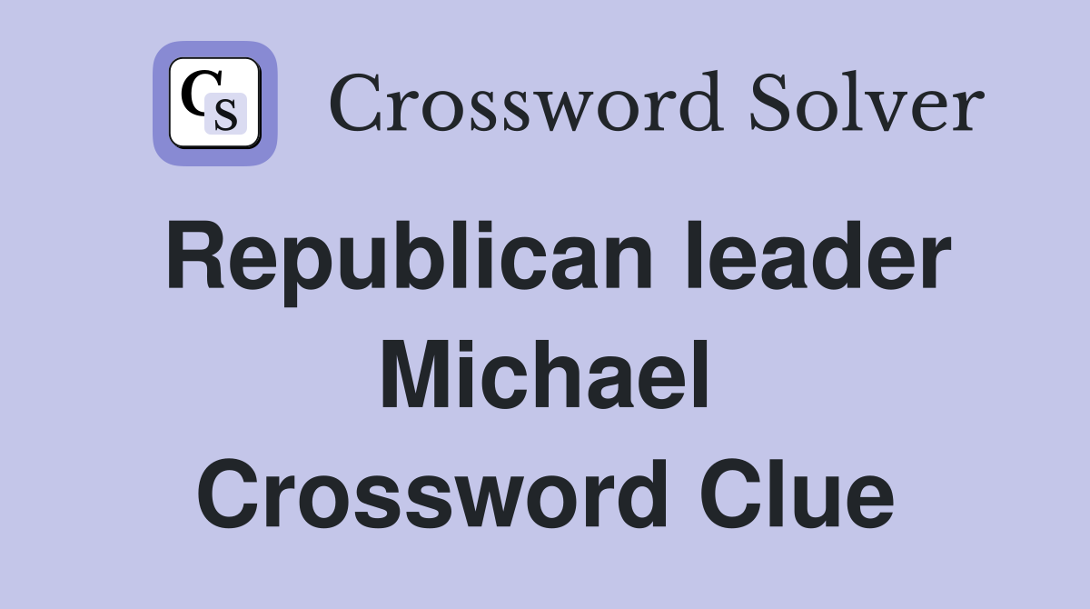 Republican leader Michael Crossword Clue