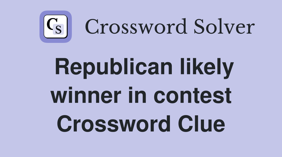 Republican likely winner in contest Crossword Clue