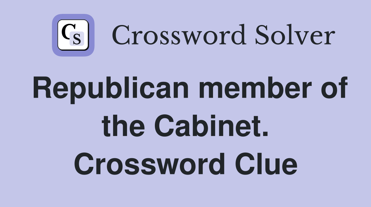 Republican member of the Cabinet. Crossword Clue