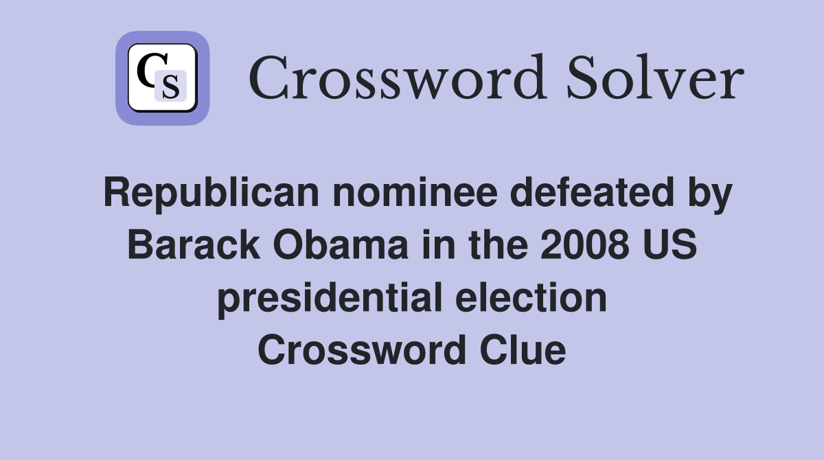 Republican nominee defeated by Barack Obama in the 2008 US presidential election Crossword Clue