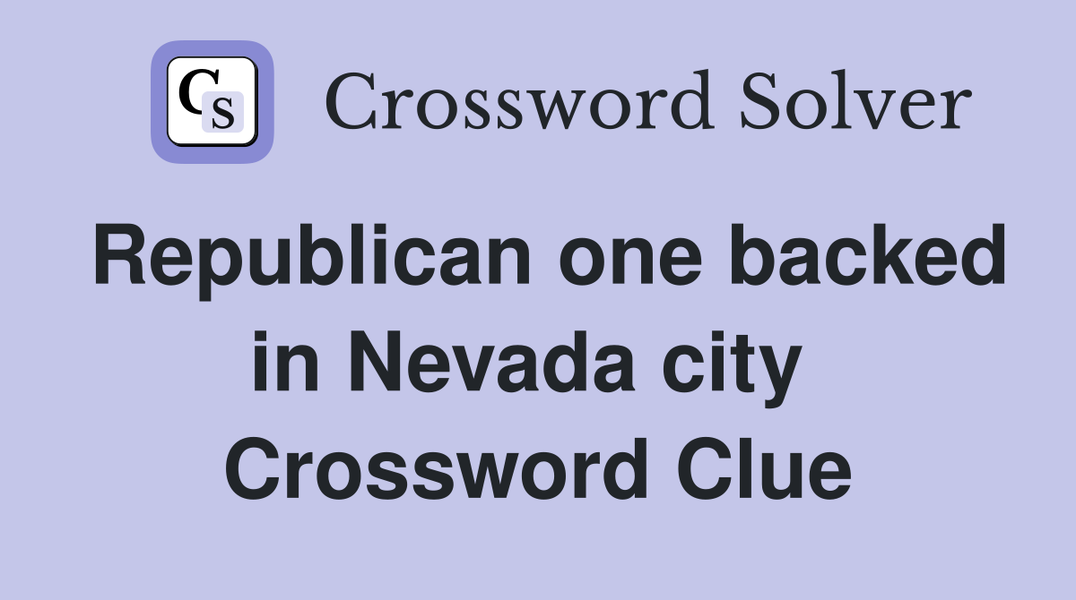 Republican one backed in Nevada city  Crossword Clue