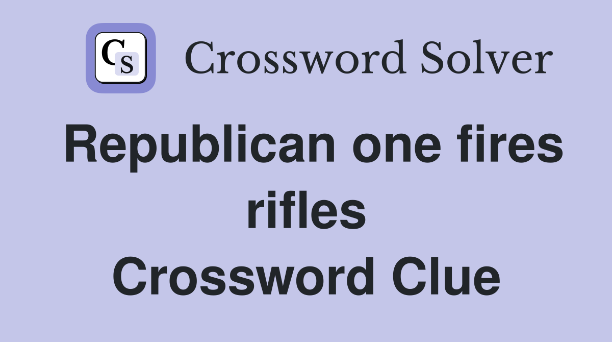 Republican one fires rifles Crossword Clue