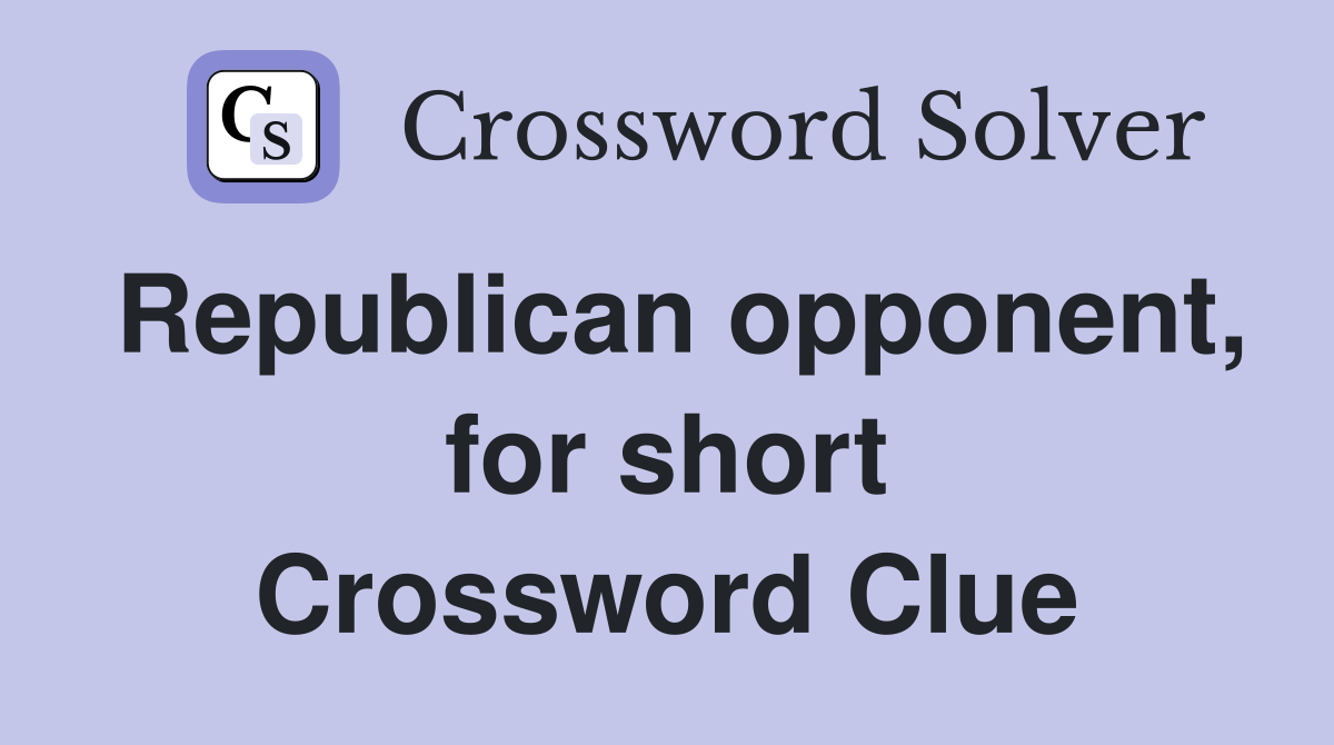 Republican opponent, for short Crossword Clue