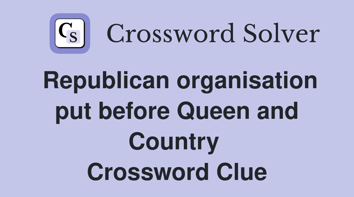 Republican organisation put before Queen and Country  Crossword Clue