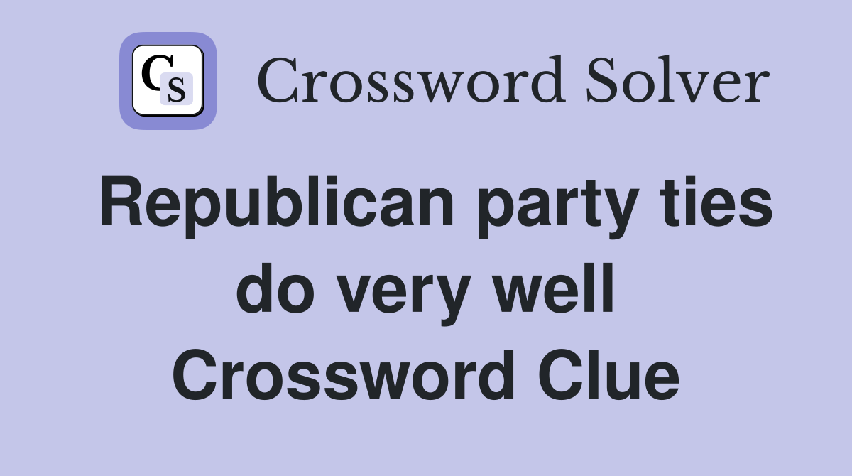 Republican party ties do very well Crossword Clue