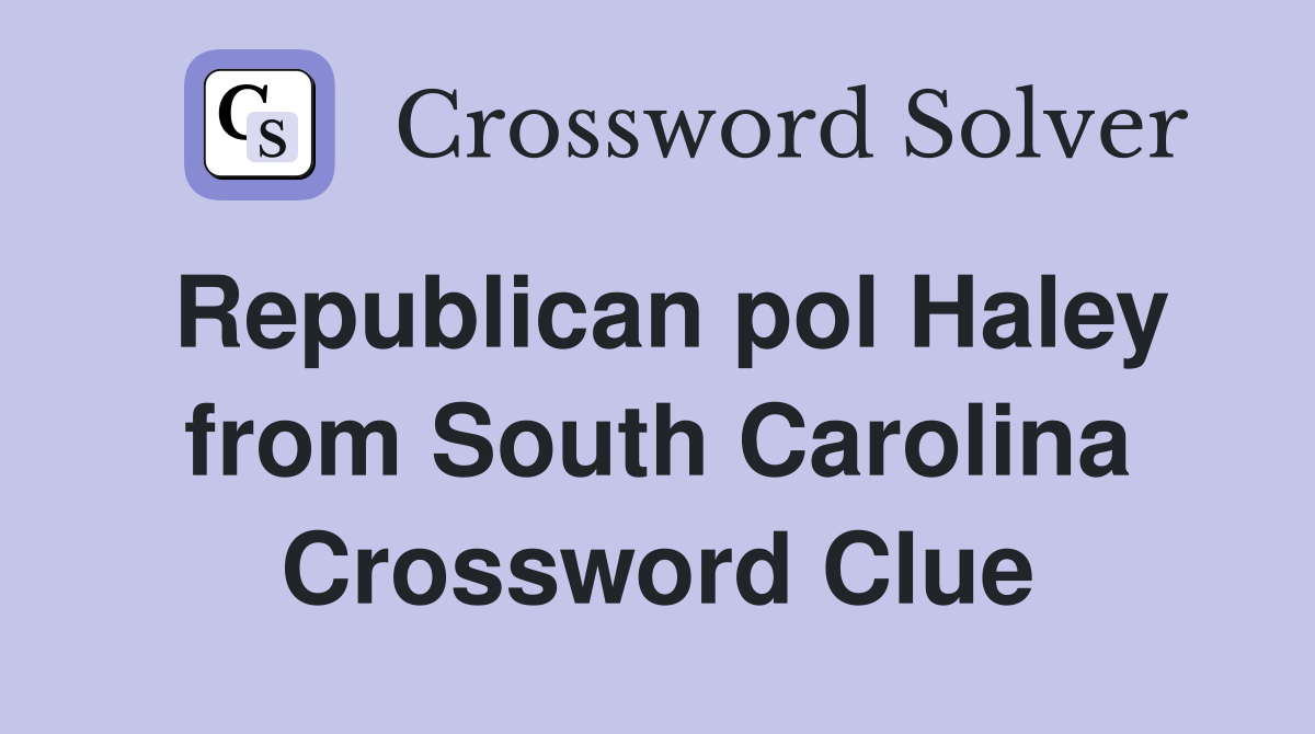 Republican pol Haley from South Carolina Crossword Clue