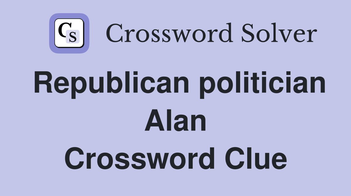 Republican politician Alan Crossword Clue
