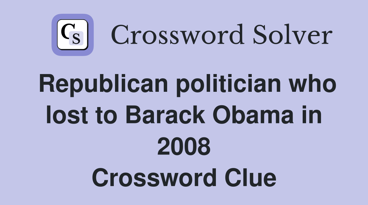 Republican politician who lost to Barack Obama in 2008 Crossword Clue