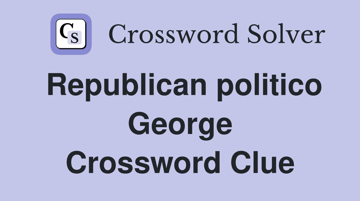 Republican politico George Crossword Clue
