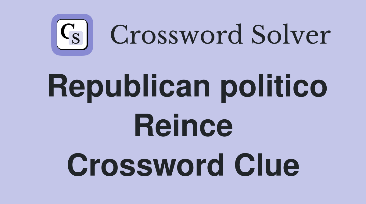 Republican politico Reince Crossword Clue
