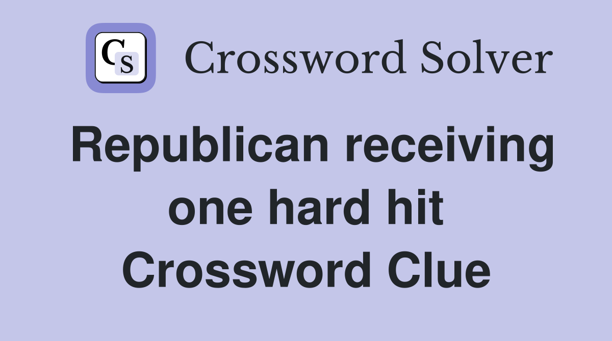 Republican receiving one hard hit Crossword Clue
