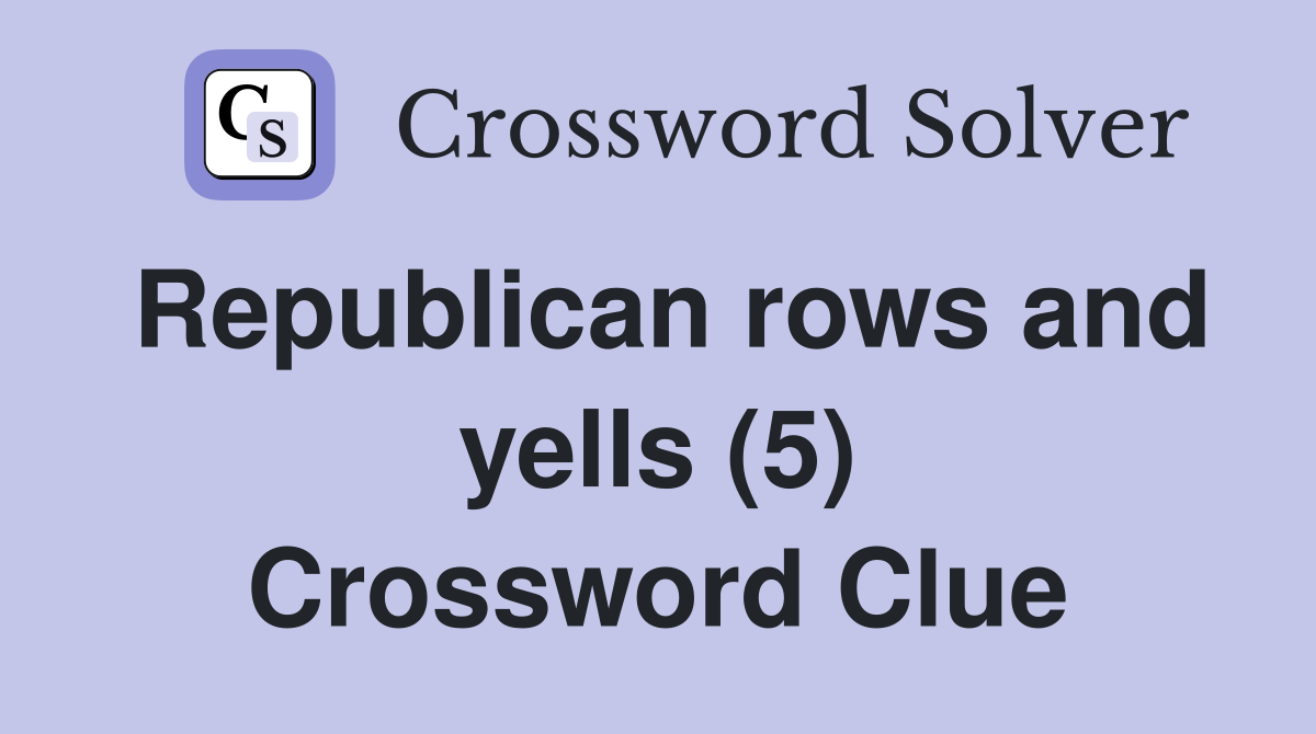 Republican rows and yells (5) Crossword Clue