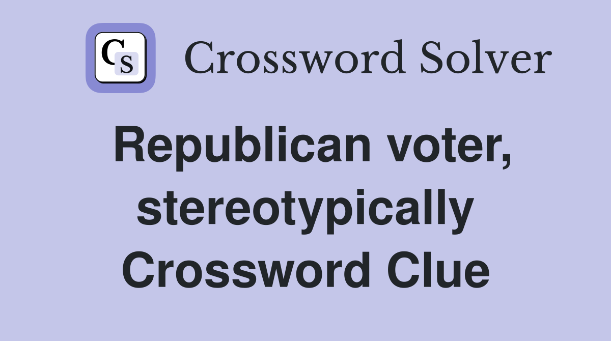 Republican voter, stereotypically Crossword Clue