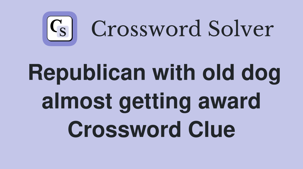 Republican with old dog almost getting award Crossword Clue