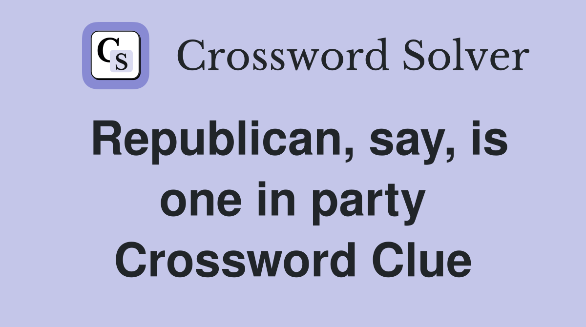 Republican, say, is one in party Crossword Clue