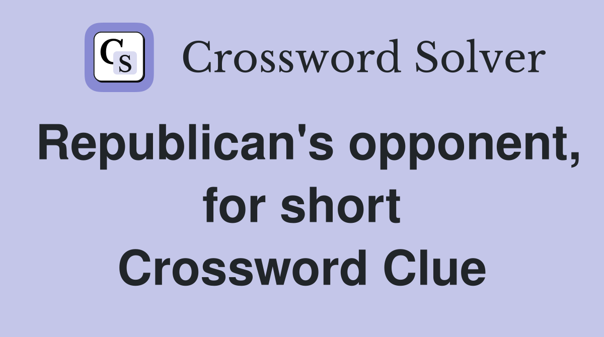 Republican's opponent, for short Crossword Clue