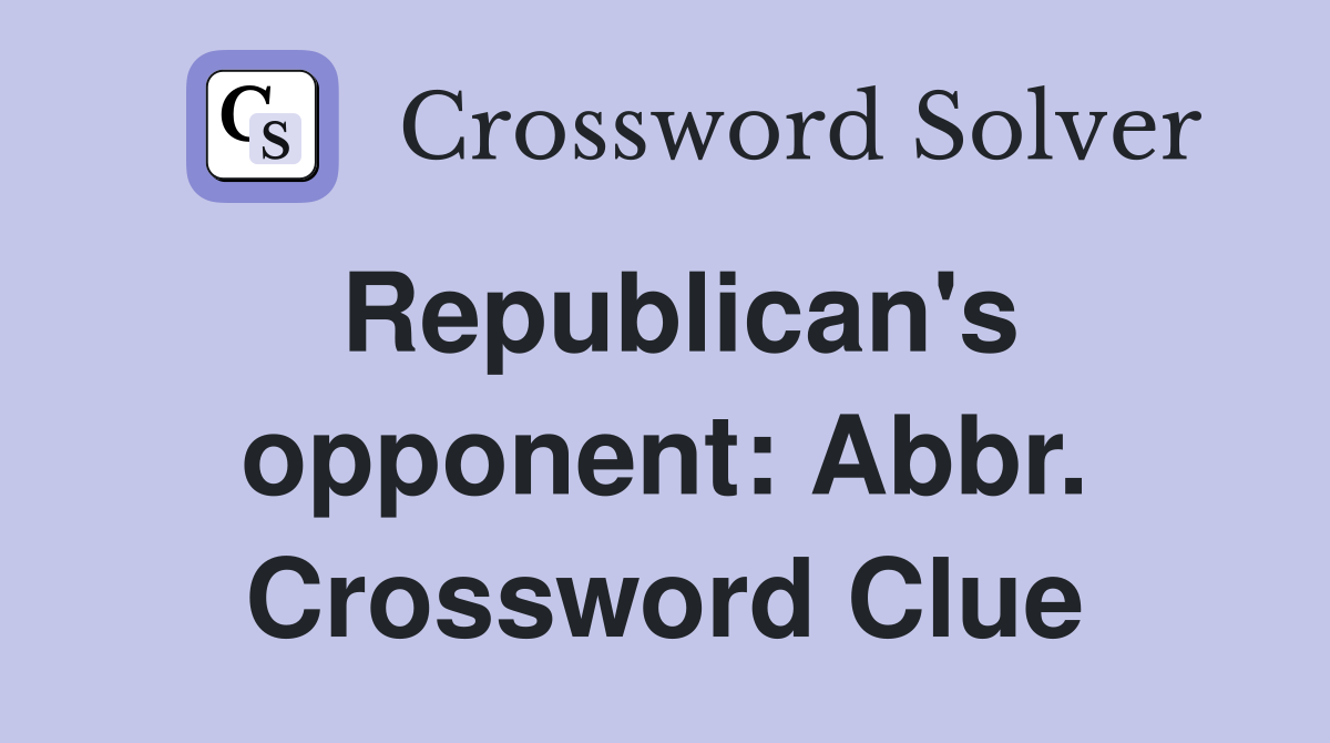 Republican's opponent: Abbr. Crossword Clue
