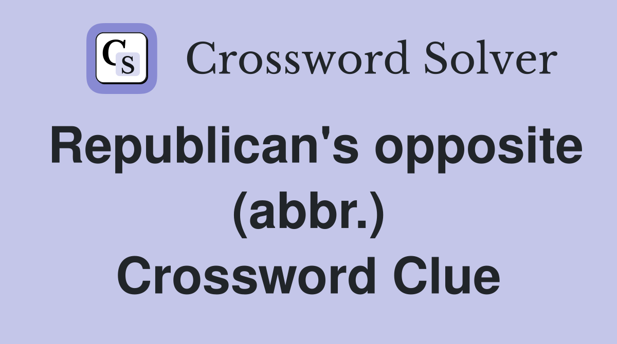 Republican's opposite (abbr.) Crossword Clue