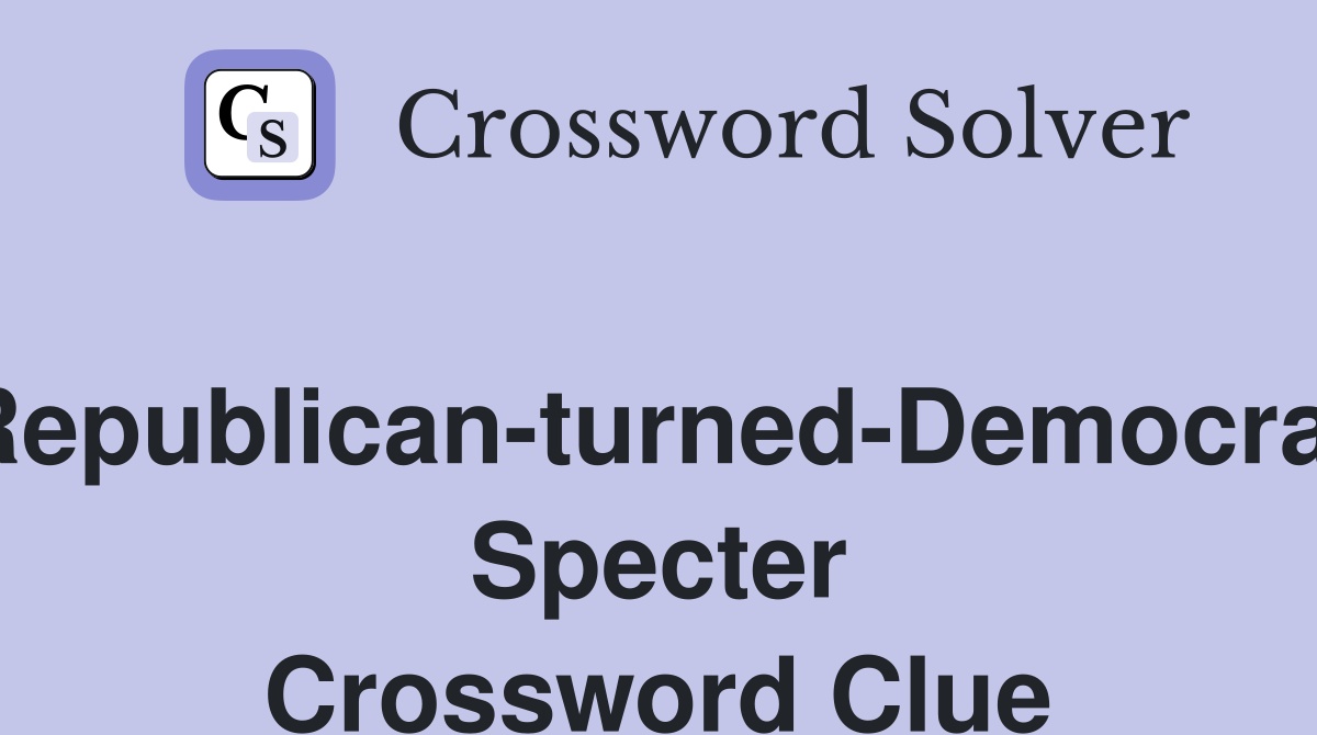 Republican-turned-Democrat Specter Crossword Clue