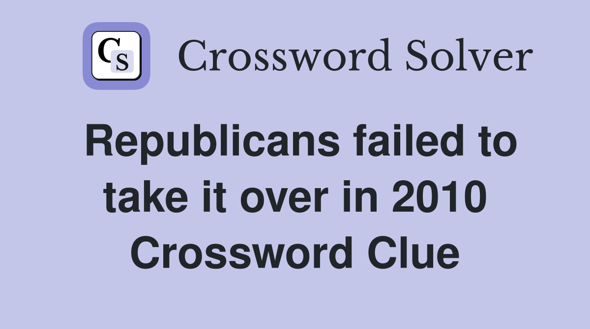 Republicans failed to take it over in 2010 Crossword Clue