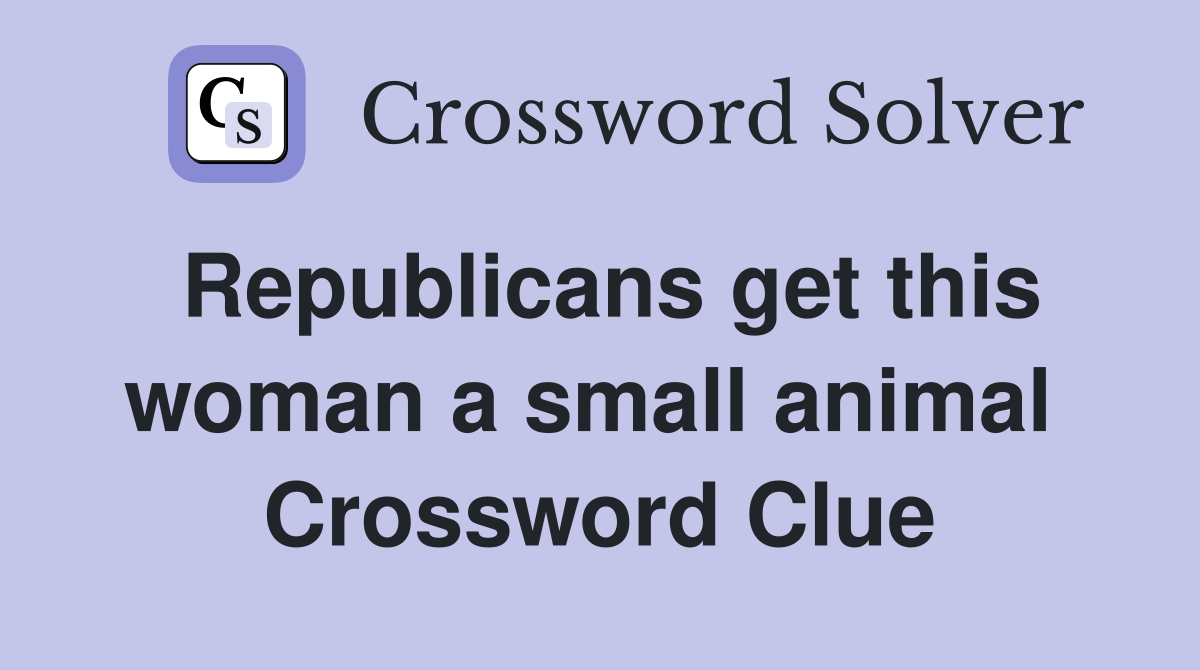 Republicans get this woman a small animal  Crossword Clue
