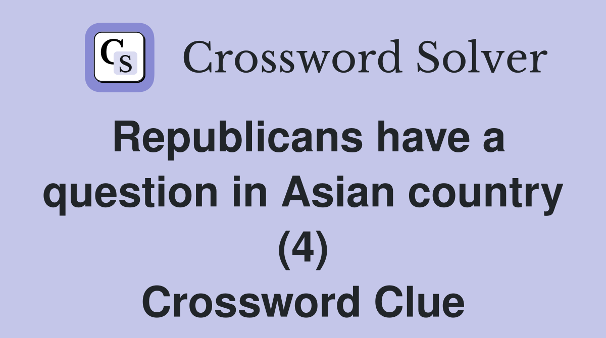 Republicans have a question in Asian country (4) Crossword Clue