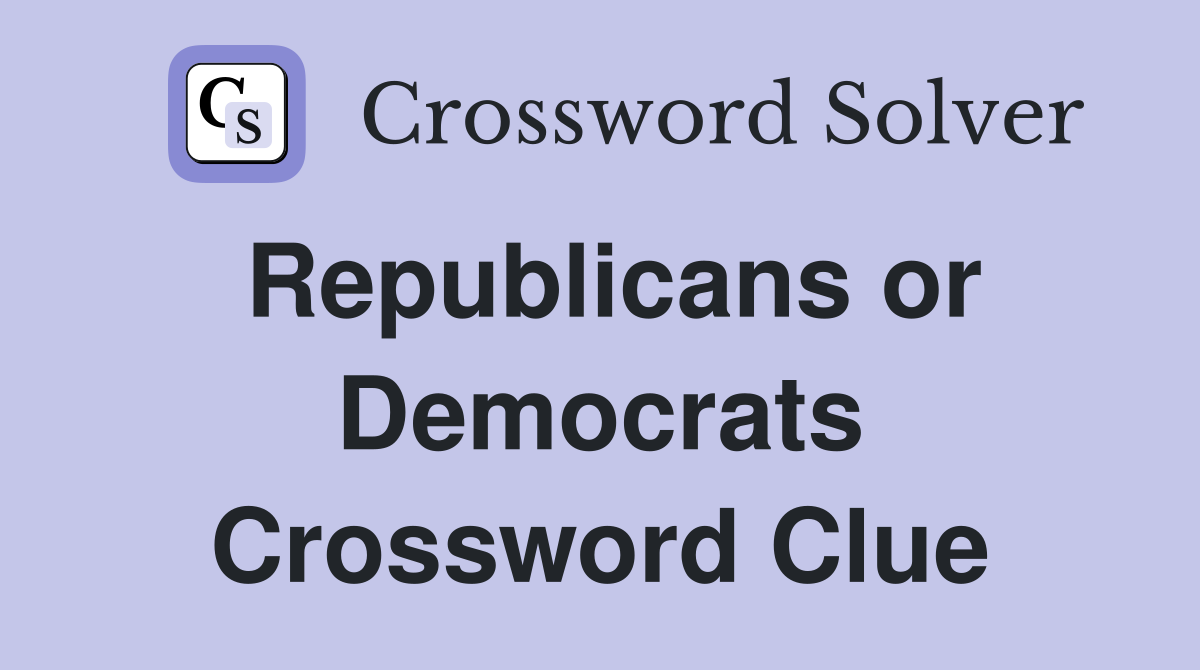Republicans or Democrats Crossword Clue