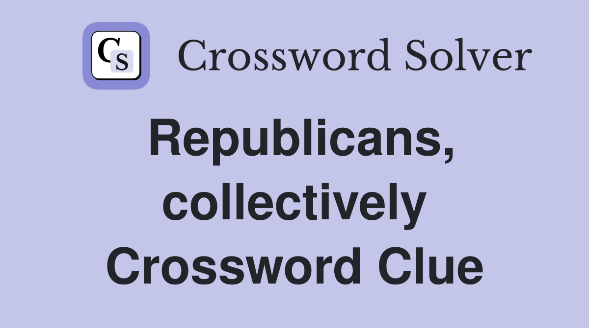 Republicans, collectively Crossword Clue