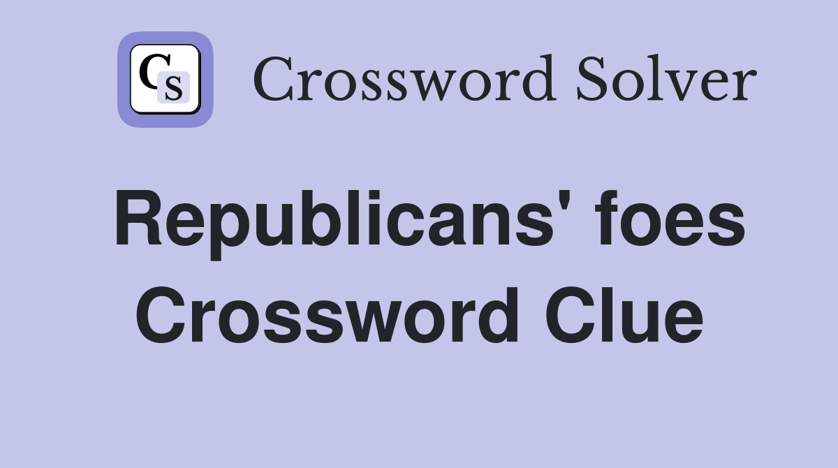Republicans' foes Crossword Clue