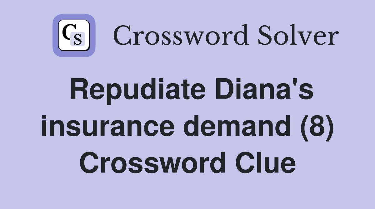 Repudiate Diana's insurance demand (8) Crossword Clue