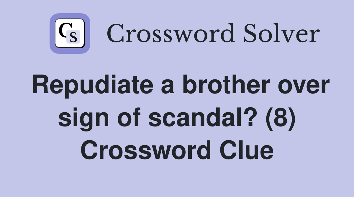 Repudiate a brother over sign of scandal? (8) Crossword Clue