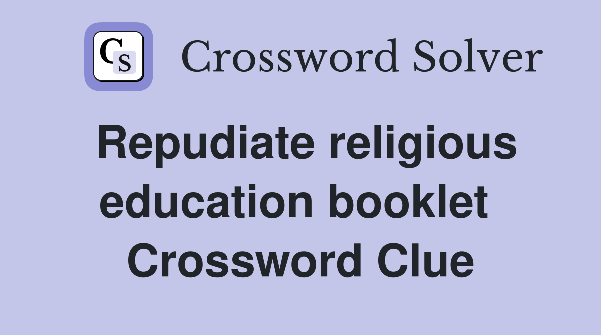 Repudiate religious education booklet  Crossword Clue