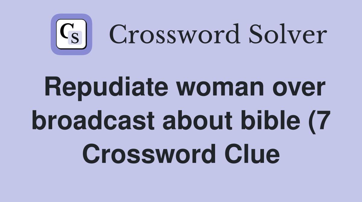 Repudiate woman over broadcast about bible (7) Crossword Clue Answers Repudiate woman over broadcast about bible (7) Crossword Clue Answers