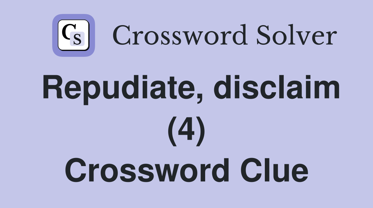 Repudiate, disclaim (4) Crossword Clue