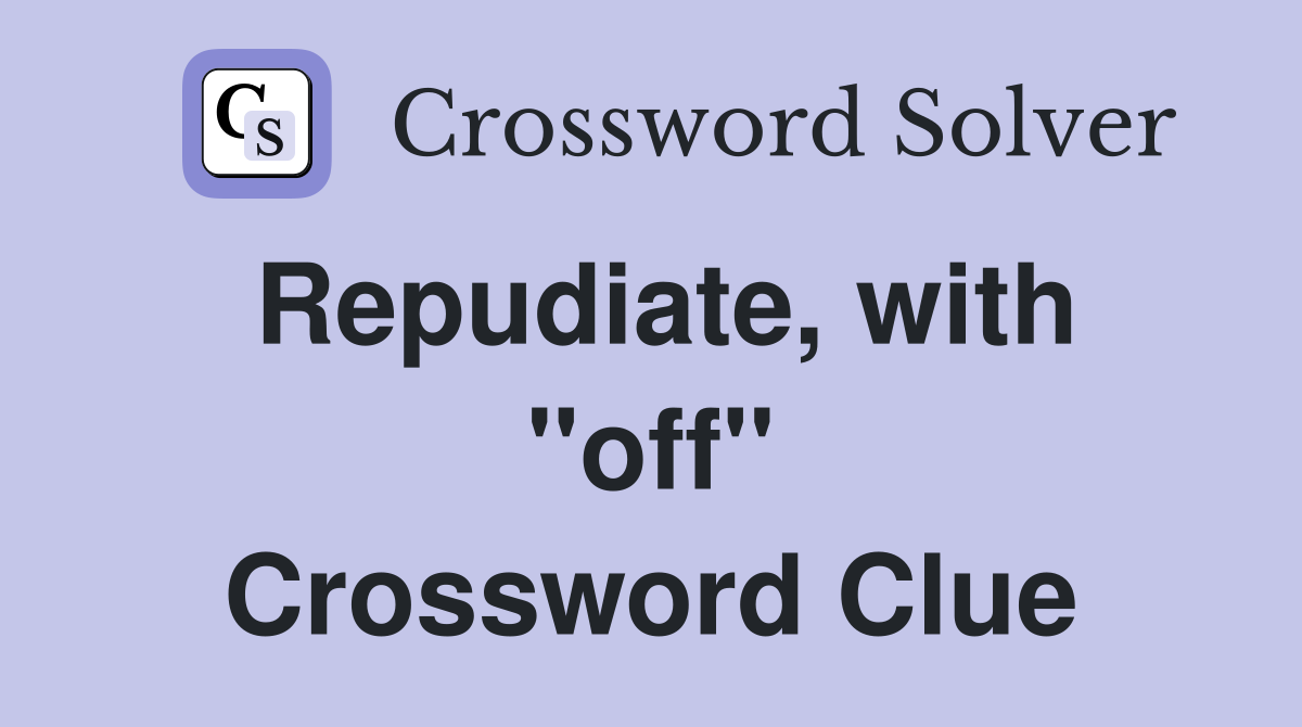 Repudiate, with ''off'' Crossword Clue