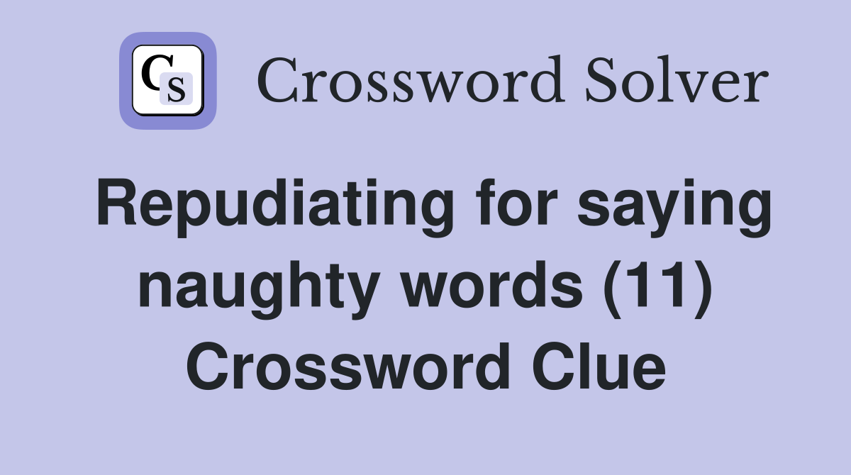 Repudiating for saying naughty words (11) Crossword Clue