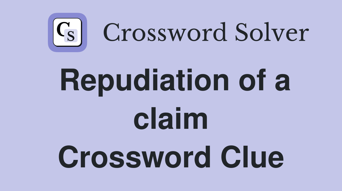 Repudiation of a claim Crossword Clue