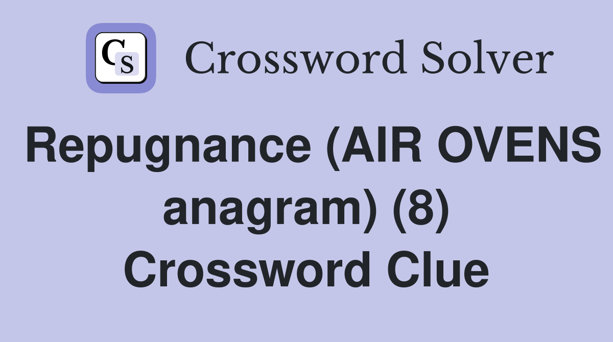Repugnance (AIR OVENS anagram) (8) Crossword Clue