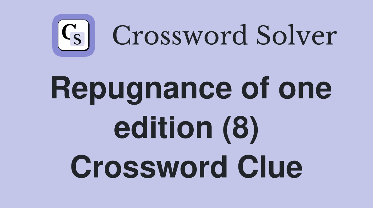 Repugnance of one edition (8) Crossword Clue