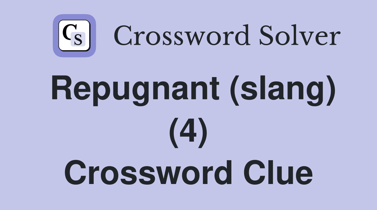 Repugnant (slang) (4) Crossword Clue