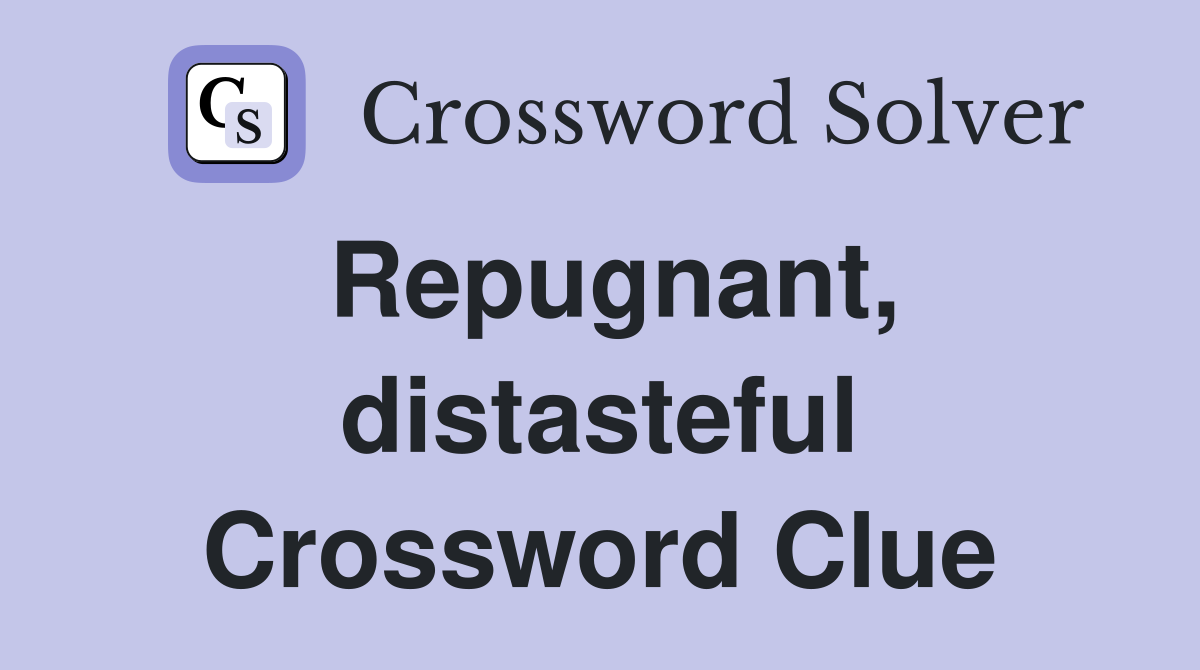 Repugnant, distasteful Crossword Clue