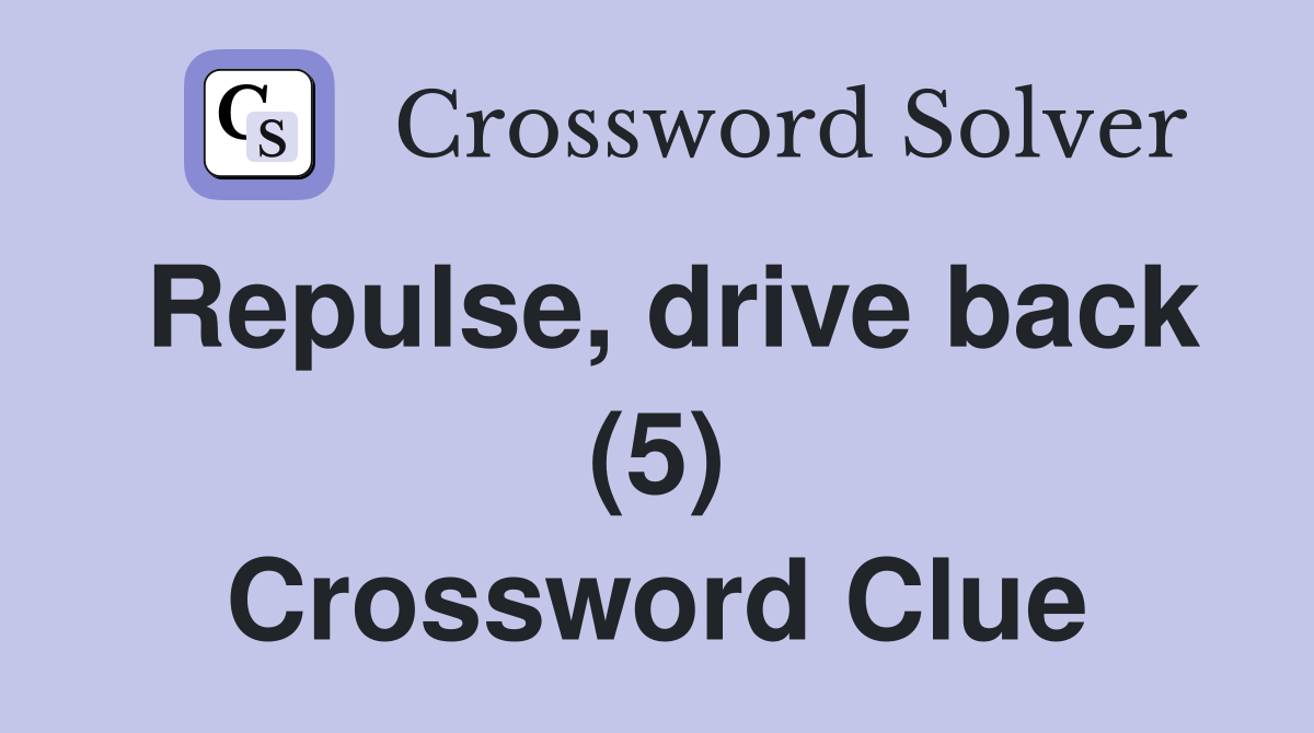 Repulse, drive back (5) Crossword Clue